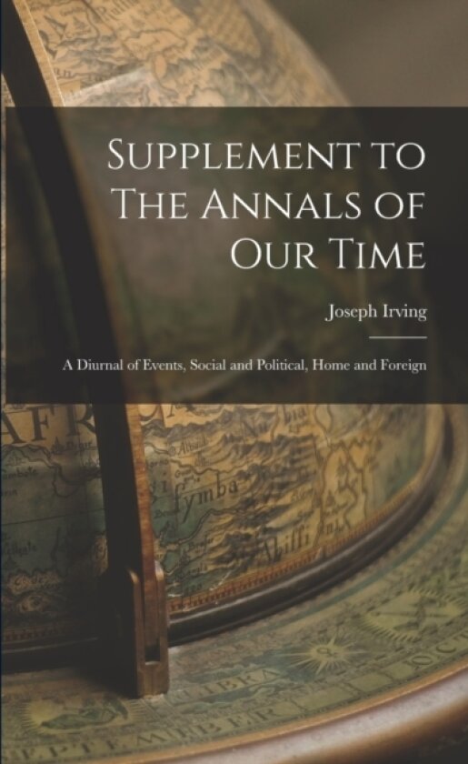 Supplement to The Annals of Our Time av Joseph 1830-1891 Irving (Paperback)