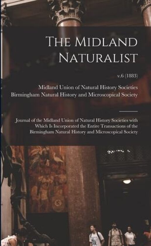 The Midland Naturalist av Midland Union of Natural History Soci, Birmingham Natural History and Micros (Paperback)