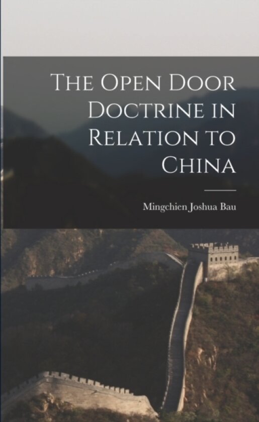 The Open Door Doctrine in Relation to China av Mingchien Joshua 1894- Bau (Paperback)