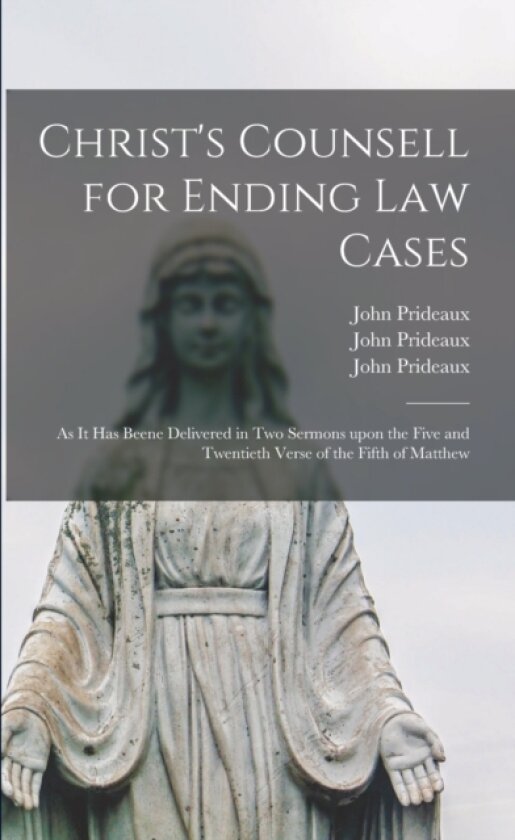 Christ's Counsell for Ending Law Cases av John 1578-1650 Prideaux (Paperback)