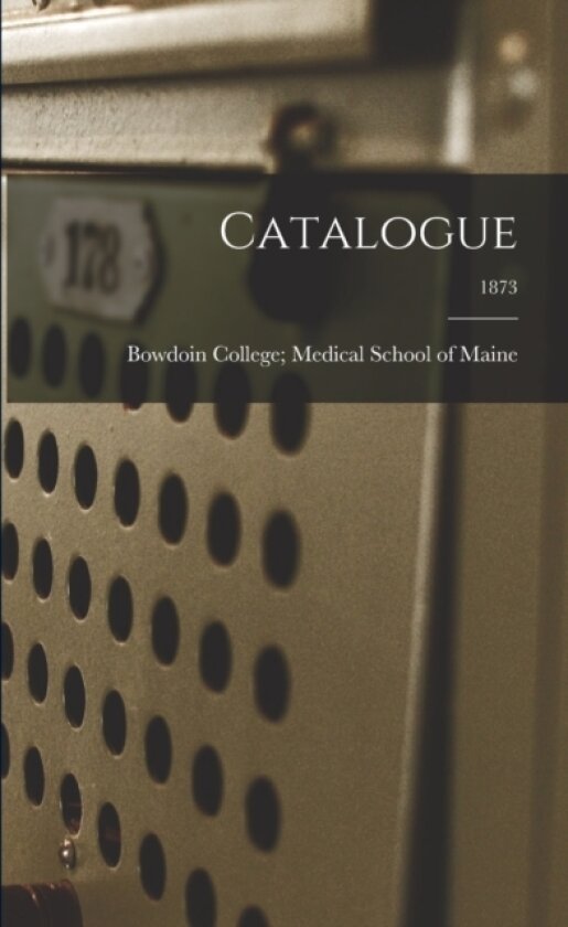 Catalogue; 1873 av Bowdoin College Medical School of Ma (Paperback)