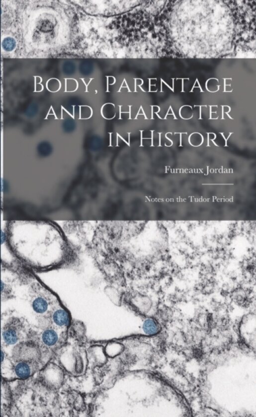 Body, Parentage and Character in History av Furneaux Jordan (Paperback)