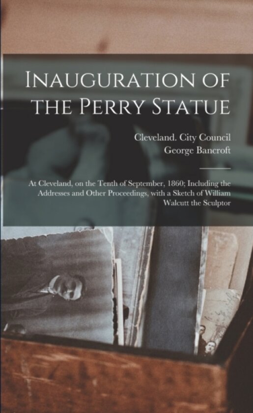 Inauguration of the Perry Statue av Cleveland City Council, George 1800-1891 History of Bancroft (Paperback)