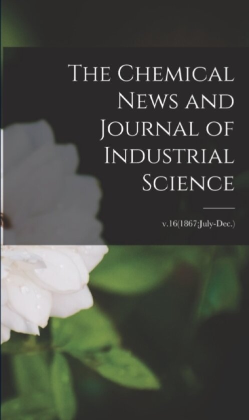 The Chemical News and Journal of Industrial Science; v.16(1867 av Anonymous (Paperback)