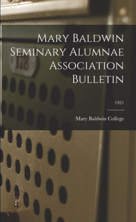 Mary Baldwin Seminary Alumnae Association Bulletin; 1921 av Mary Baldwin College (Paperback)