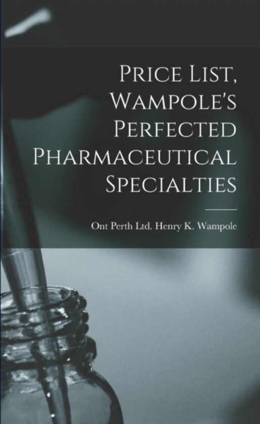 Price List, Wampole's Perfected Pharmaceutical Specialties av Henry K Ltd Wampole (Paperback)