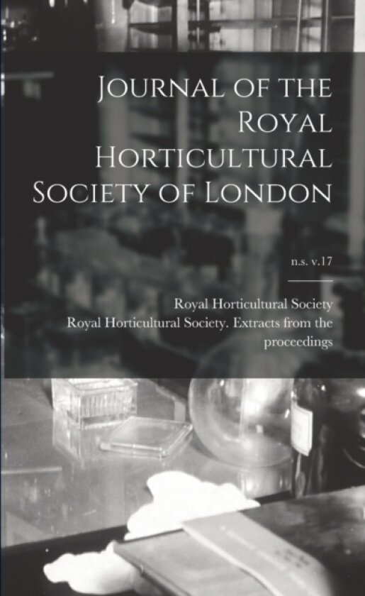 Journal of the Royal Horticultural Society of London; n.s. v.17 av Royal Horticultural Society (Great Br (Paperback)
