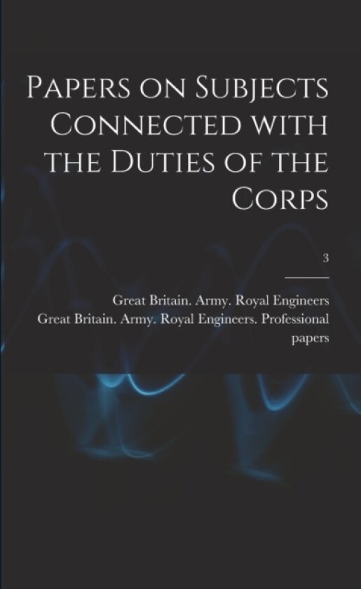 Papers on Subjects Connected With the Duties of the Corps; 3 av Great Britain Army Royal Engineers (Paperback)