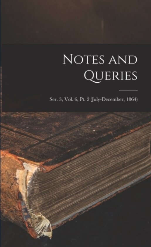 Notes and Queries; Ser. 3, Vol. 6, Pt. 2 (July-December, 1864) av Anonymous (Paperback)