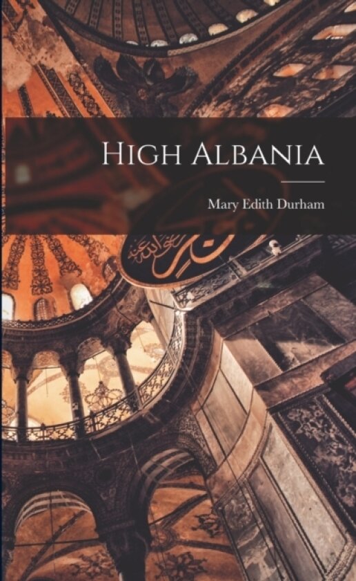 High Albania av Mary Edith 1863-1944 Durham (Paperback)