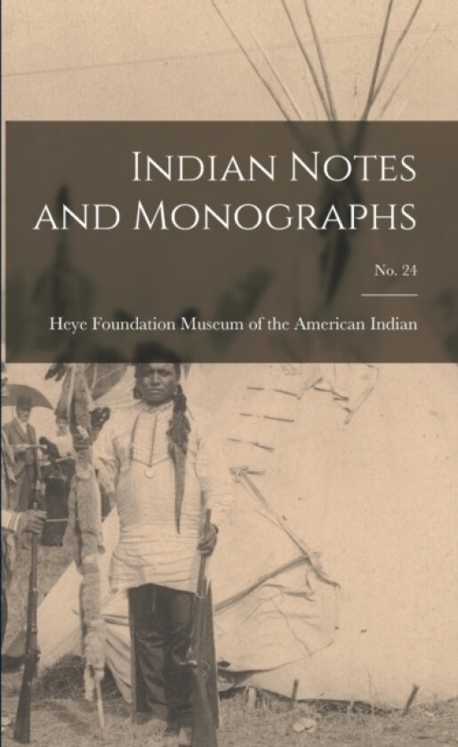 Indian Notes and Monographs; no. 24 av Heye F Museum of the American Indian (Paperback)