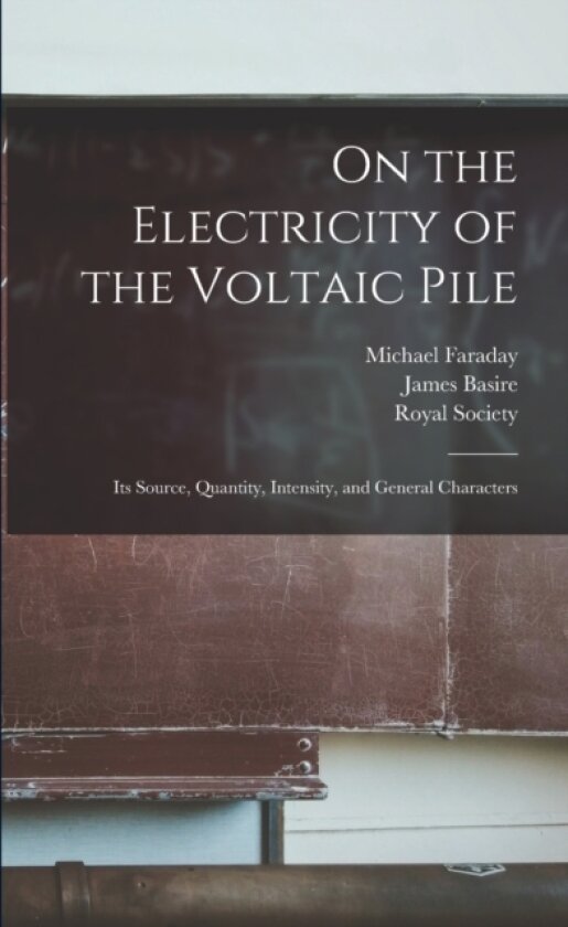 On the Electricity of the Voltaic Pile av Michael 1791-1867 Faraday (Paperback)