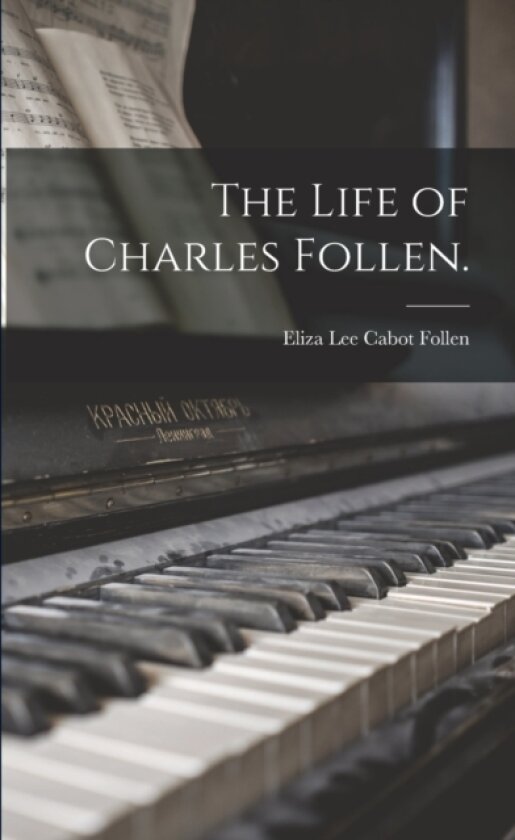 The Life of Charles Follen. av Eliza Lee Cabot 1787-1860 Follen (Paperback)