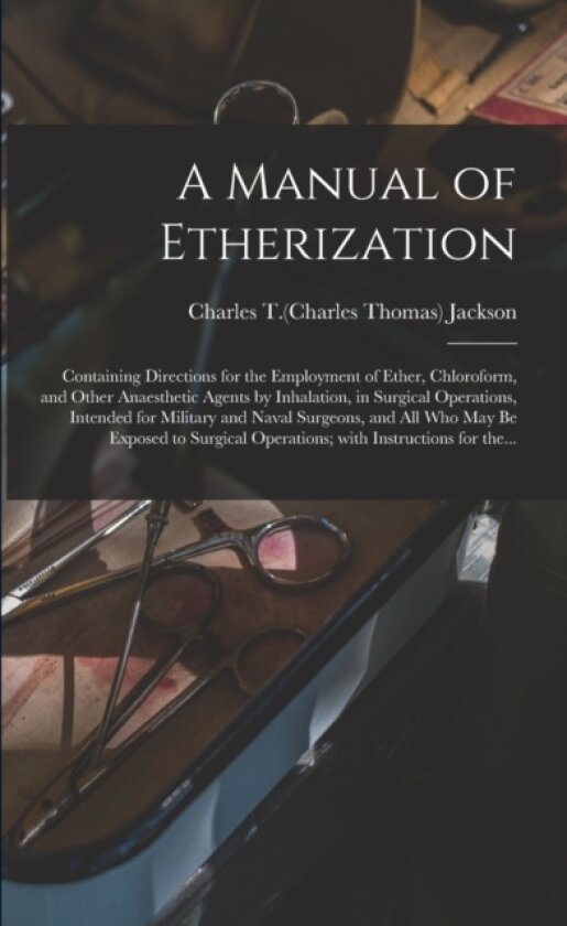 A Manual of Etherization av Charles T 1 Jackson (Paperback)