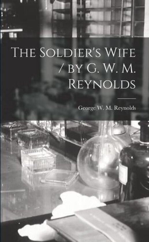 The Soldier's Wife / by G. W. M. Reynolds av George W M (George Willia Reynolds (Paperback)