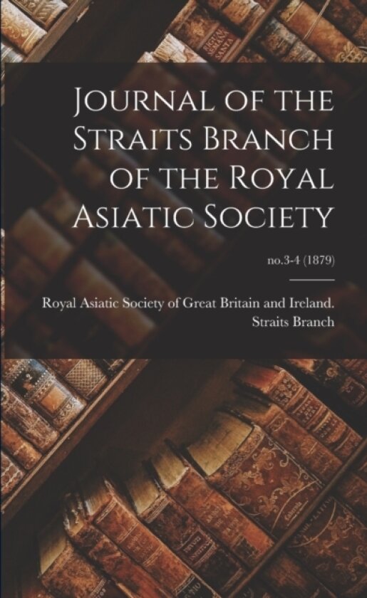 Journal of the Straits Branch of the Royal Asiatic Society; no.3-4 (1879) av Royal Asiatic Society of Great Britai (Paperback)