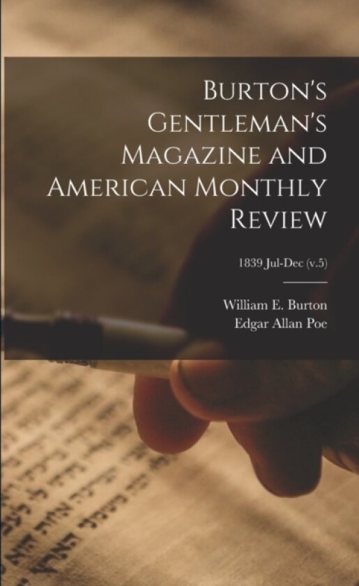 Burton's Gentleman's Magazine and American Monthly Review; 1839 Jul-Dec (v.5) av Edgar Allan 1809-1849 Poe (Paperback)