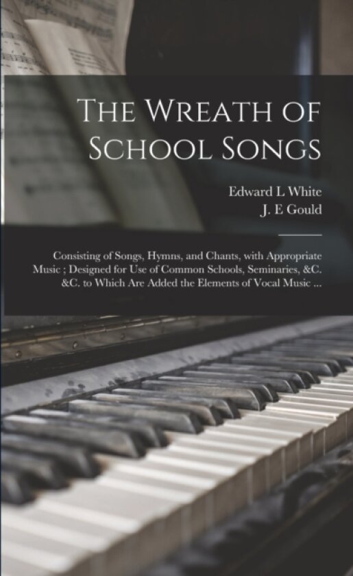The Wreath of School Songs av Edward L White (Paperback)