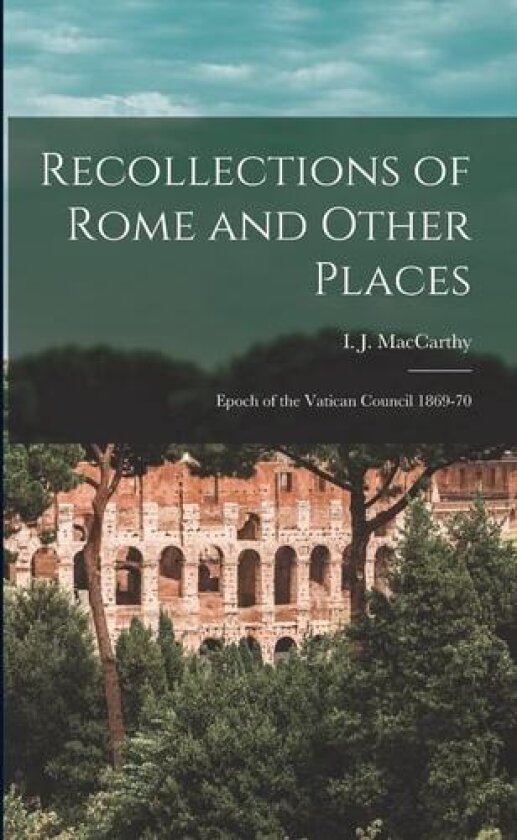 Recollections of Rome and Other Places av I J MacCarthy (Paperback)