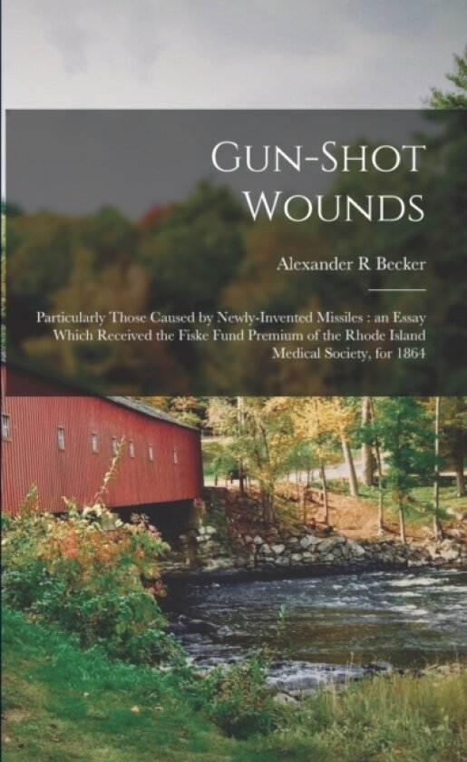Gun-shot Wounds av Alexander R Becker (Paperback)