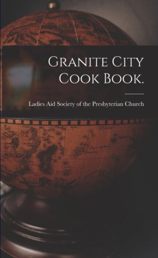Granite City Cook Book. av Ladies Aid Society of the Presbyteria (Paperback)