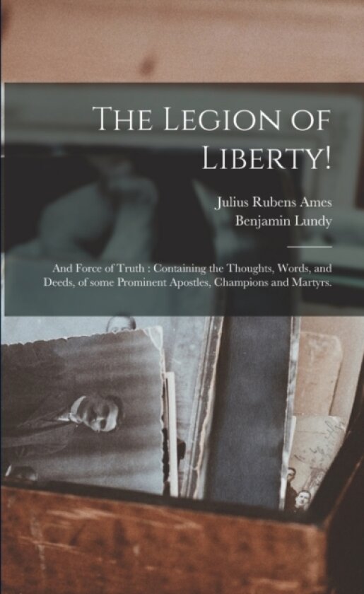 The Legion of Liberty! av Julius Rubens 1801-1850 Ames, Benjamin 1789-1839 Lundy (Paperback)