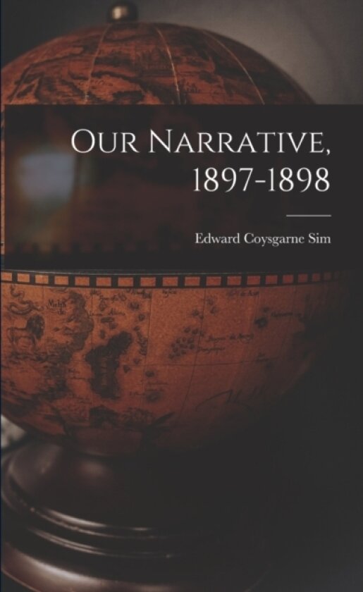 Our Narrative, 1897-1898 av Edward Coysgarne Sim (Paperback)