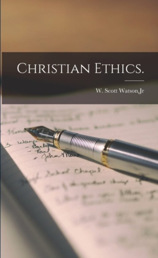 Christian Ethics. av W Scott Jr Watson (Paperback)