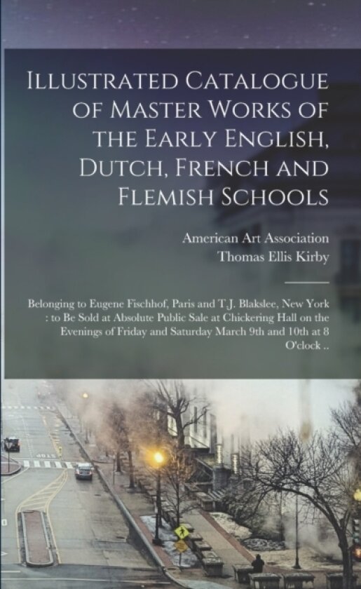 Illustrated Catalogue of Master Works of the Early English, Dutch, French and Flemish Schools av Thomas Ellis 1846-1924 Kirby (Paperback)