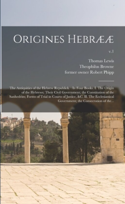 Origines Hebraeae av Thomas 1689-1749? Lewis, Theophilus D 1700? Browne, Robert Former Owner Phipp (Paperback)