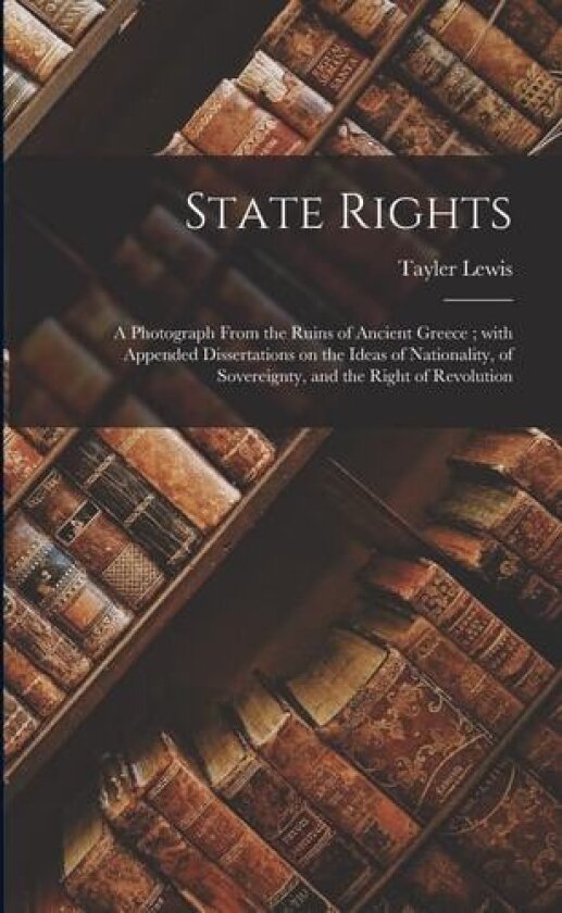 State Rights av Tayler 1802-1877 Lewis (Paperback)
