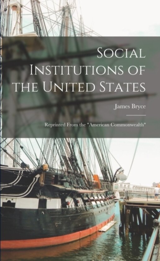 Social Institutions of the United States av James 1838-1922 Bryce (Paperback)