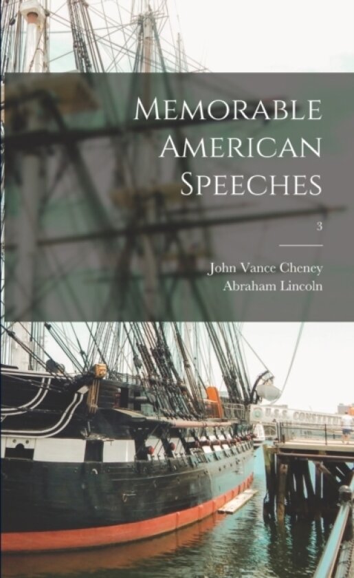 Memorable American Speeches; 3 av John Vance 1848-1922 Cheney, Abraham 1809-1865 Lincoln (Paperback)