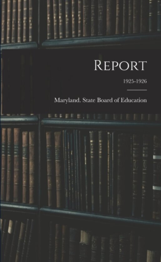 Report; 1925-1926 av Maryland State Board of Education (Paperback)