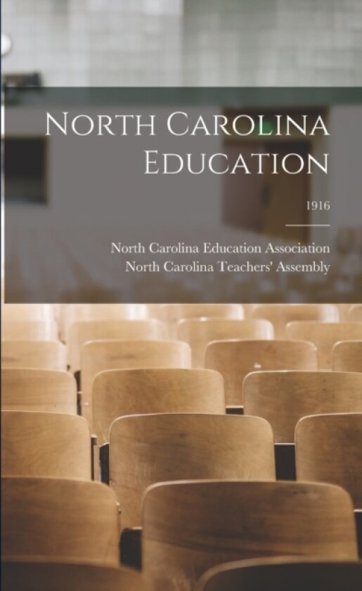 North Carolina Education; 1916 av North Carolina Education Association, North Carolina Teachers' Assembly (Paperback)