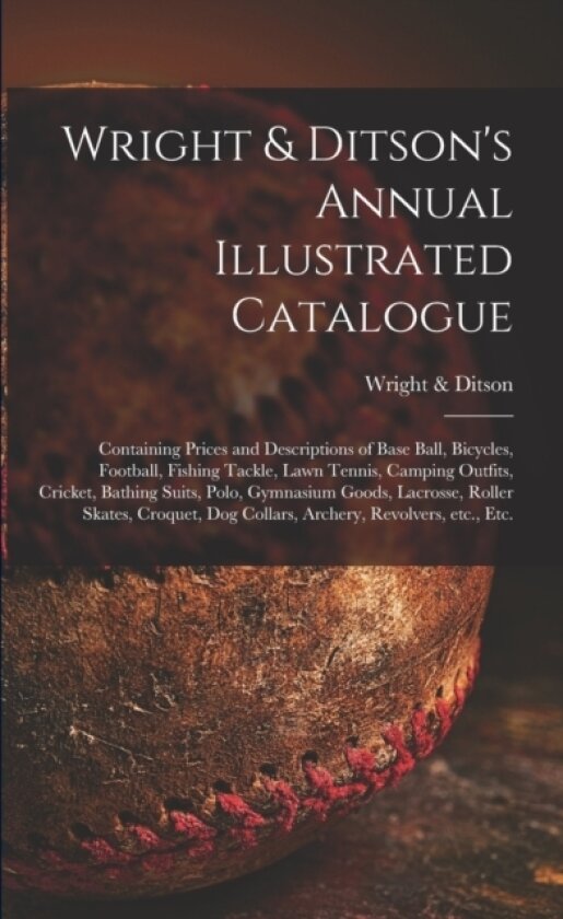 Wright & Ditson's Annual Illustrated Catalogue av Wright & Ditson (Paperback)