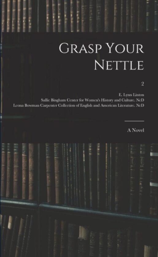 Grasp Your Nettle av E Lynn 182 Linton, Sallie Bingham Center for Women's His, Leona Bowman Carpenter Collection of (Paperback)