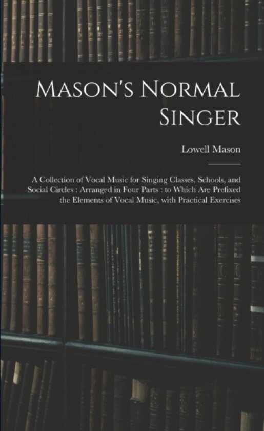 Mason's Normal Singer av Lowell 1792-1872 Mason (Paperback)