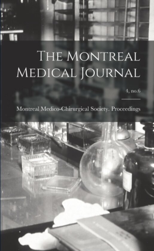 The Montreal Medical Journal; 4, no.6 av Montreal Medico-Chirurgical Society (Paperback)