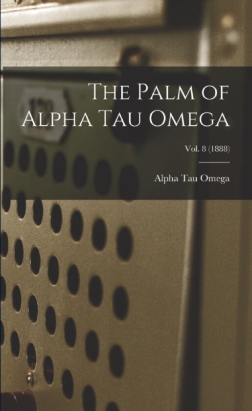 The Palm of Alpha Tau Omega; Vol. 8 (1888) av Alpha Tau Omega (Paperback)