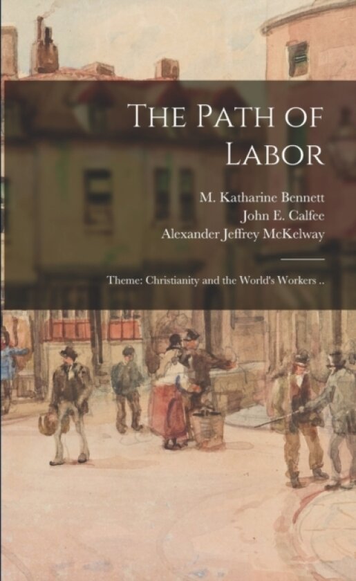 The Path of Labor; Theme av Alexander Jeffrey 1866-1918 McKelway (Paperback)
