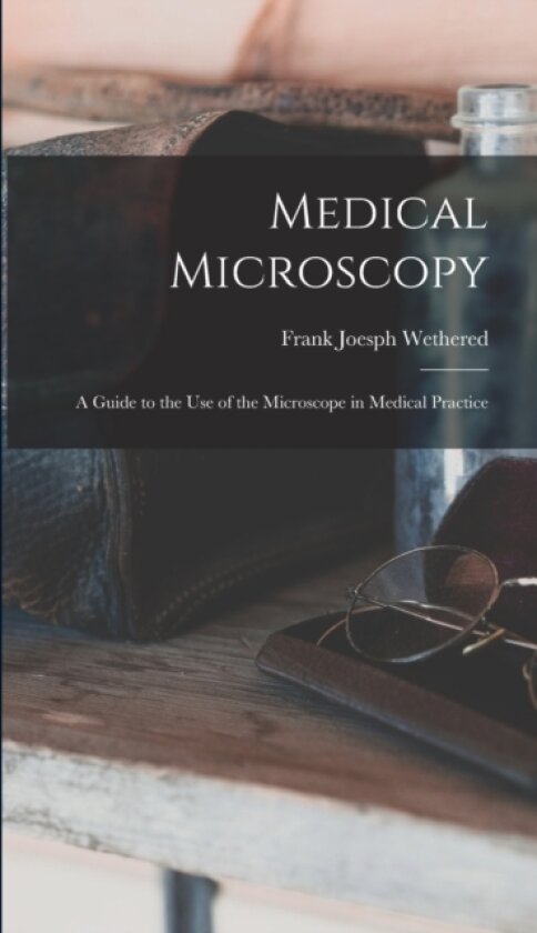 Medical Microscopy av Frank Joesph 1860-1928 Wethered (Hardcover)