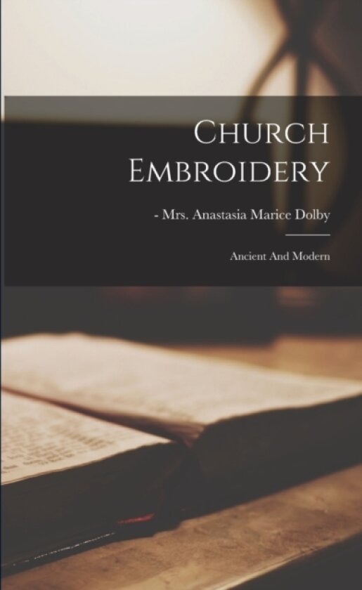 Church Embroidery av Mrs Anastasia Marice Dolby (Paperback)