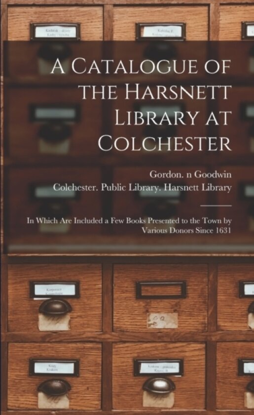 A Catalogue of the Harsnett Library at Colchester av Gordon N 86137876 Goodwin, Colchester Public Library (Paperback)