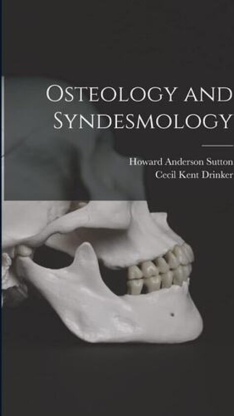 Osteology and Syndesmology av Howard Anderson Sutton, Cecil Kent 1887-1956 Drinker (Paperback)