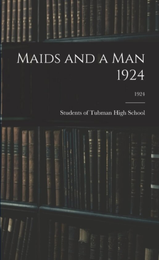 Maids and a Man 1924; 1924 av Students of Tubman High School (Paperback)