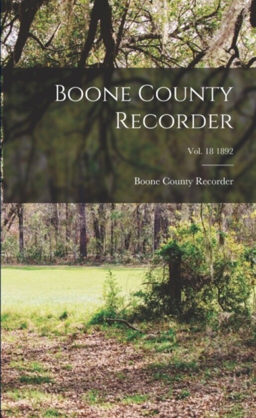 Boone County Recorder; Vol. 18 1892 av Boone County Recorder (Paperback)