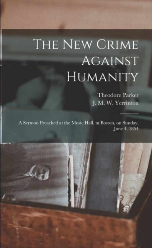The New Crime Against Humanity av Theodore 1810-1860 Parker (Paperback)