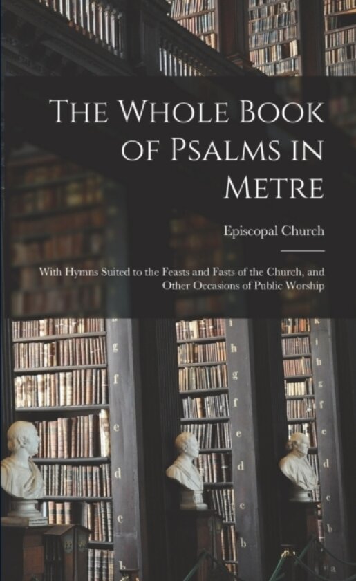 The Whole Book of Psalms in Metre av Episcopal Church (Paperback)