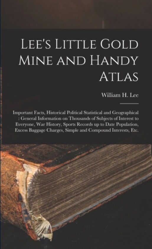 Lee's Little Gold Mine and Handy Atlas av William H 1848 Lee (Paperback)